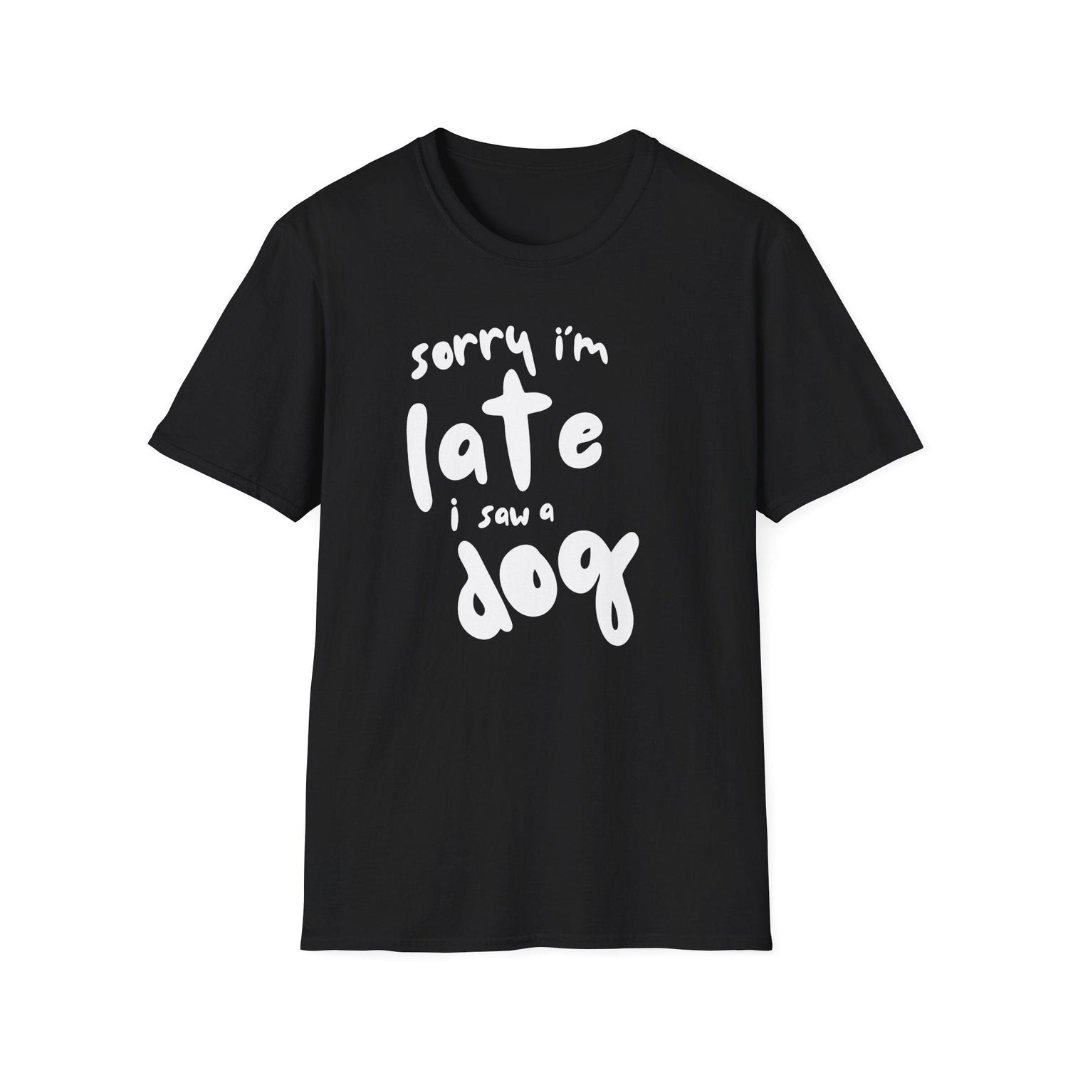 Funny Dog Tees collection - Sorry I'm Late t-shirt