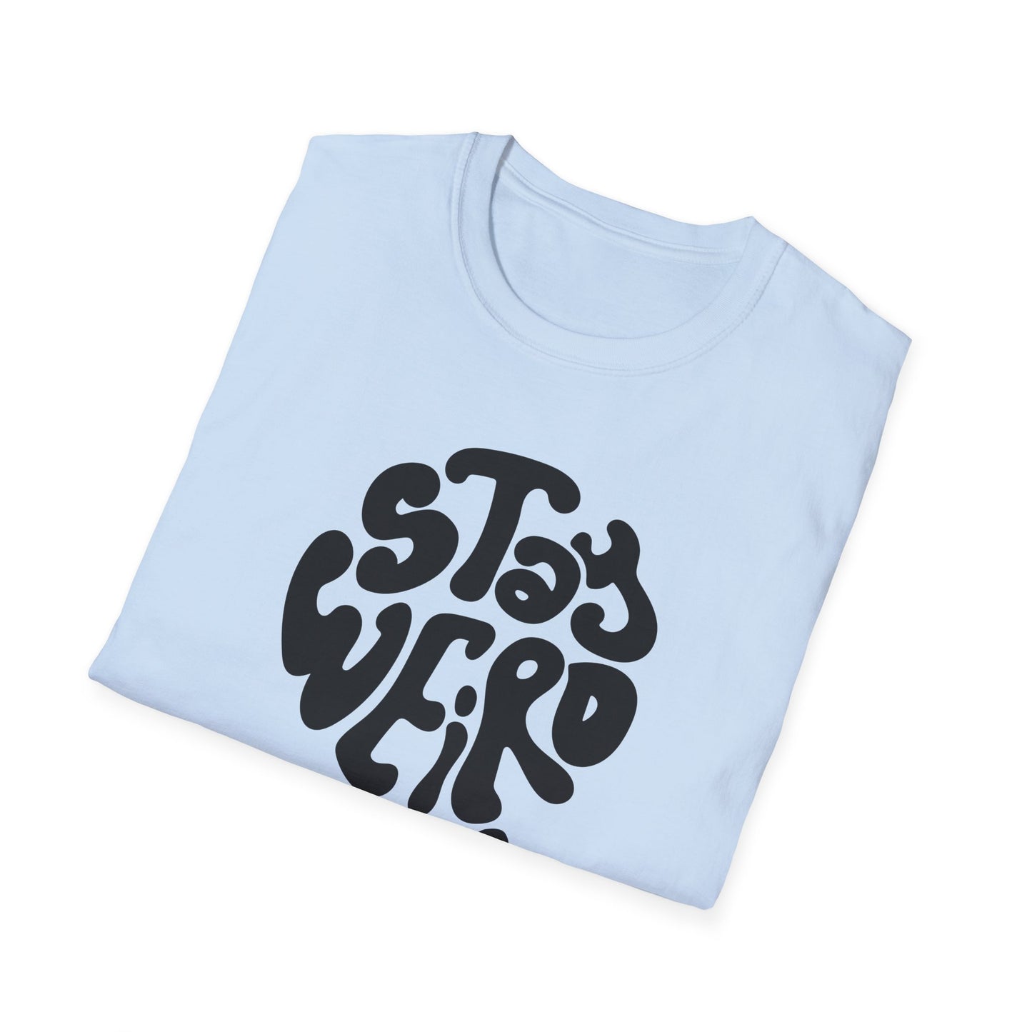 Stay Weird T-Shirt