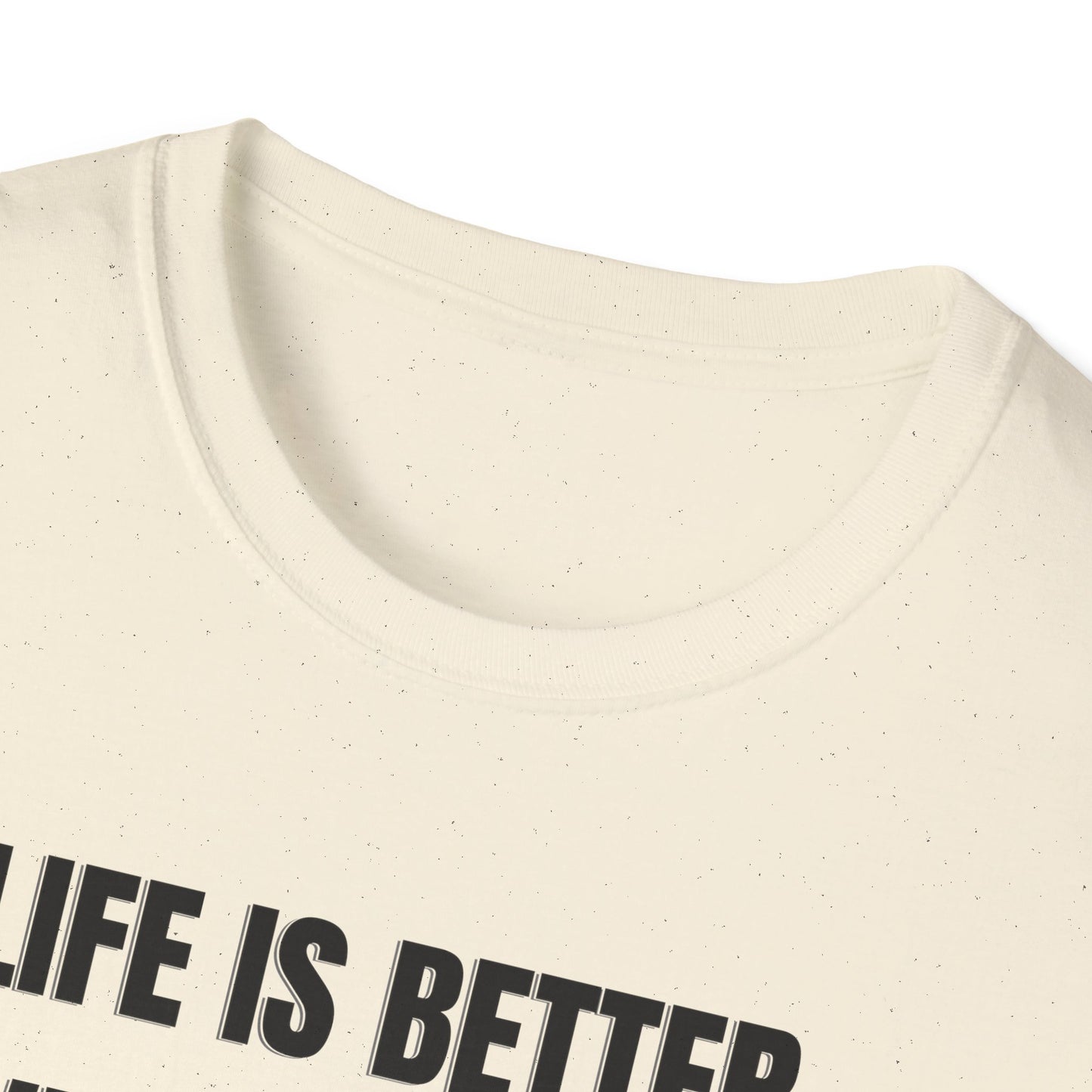 Life is better T-shirt