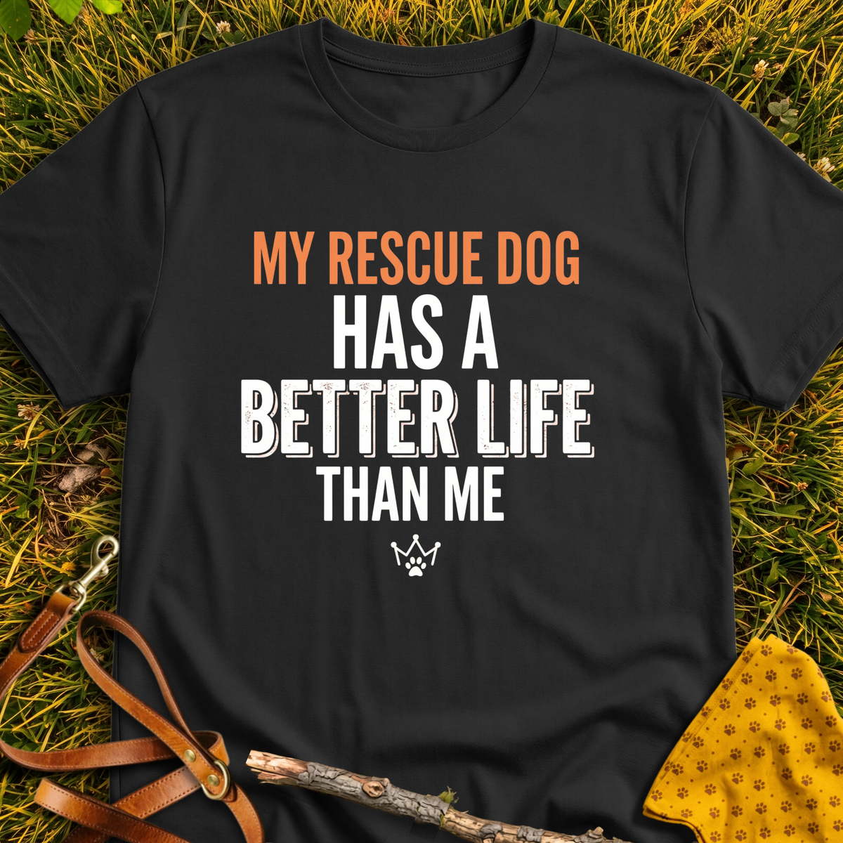 Better Life Than Me T-shirt T-shirt in Black - Furever Mode rescue dog tee