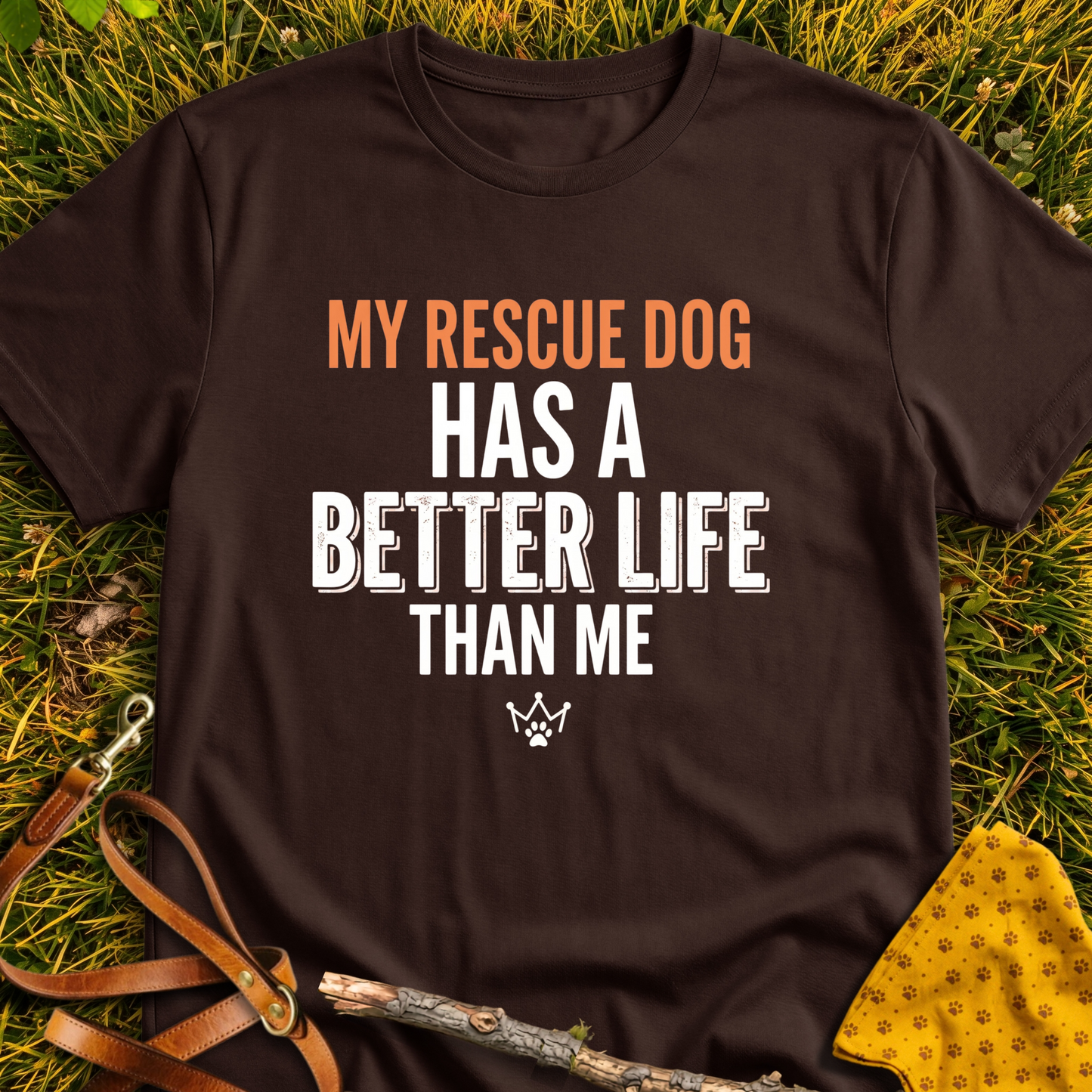 Better Life Than Me T-shirt T-shirt in Dark Chocolate - Furever Mode rescue dog tee