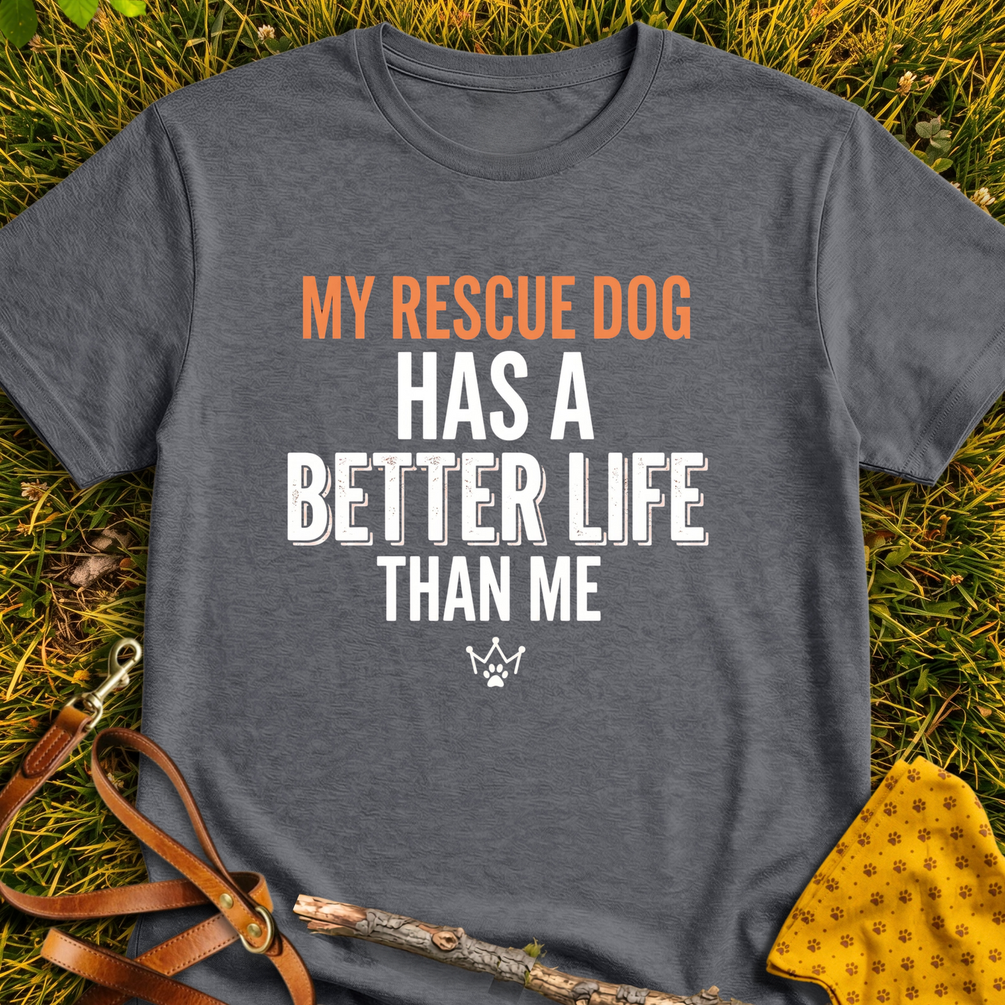 Better Life Than Me T-shirt T-shirt in Dark Heather - Furever Mode rescue dog tee